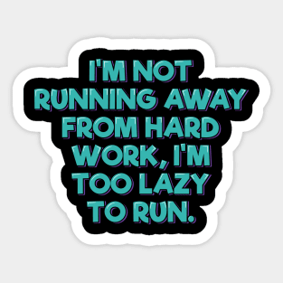 I'm not Running Away From Hard Work Sticker